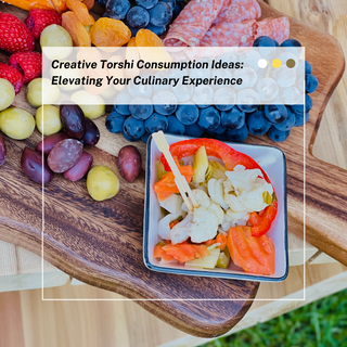 Creative Torshi Consumption Ideas: Elevating Your Culinary Experience